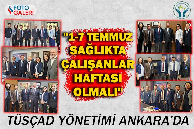 TÜSÇAD yönetimi Ankara'da: 1-7 Temmuz, Sağlıkta Çalışanlar Haftası olmalı