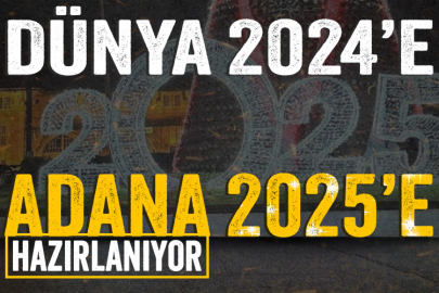 Dünya 2024'e Adana 2025'e hazır