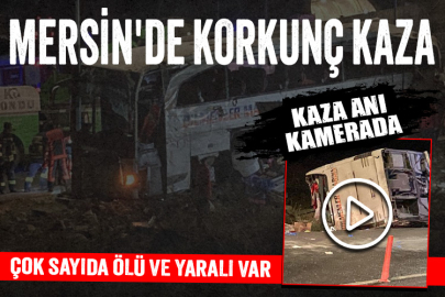 Mersin'de korkunç kaza! Çok sayıda ölü ve yaralı var