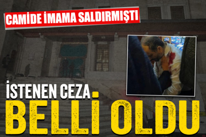 Camide imama saldıran şahıs için istenen ceza belli oldu