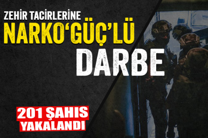 Zehir tacirlerine bir darbe daha: 201 kişi yakalandı