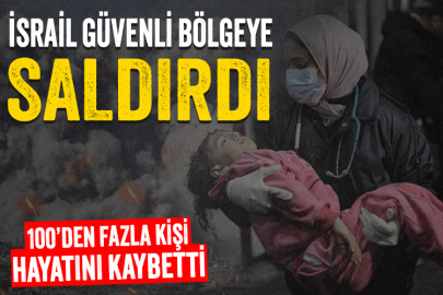 İsrail, güvenli bölgeye saldırdı: 100'den fazla kişi öldü