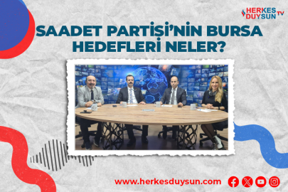 Saadet Partisi'nin Bursa hedefleri nelerdir?