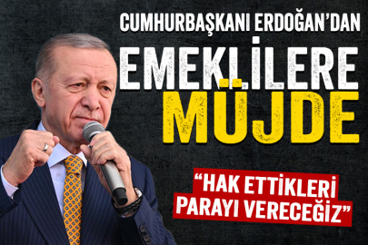 Cumhurbaşkanı Erdoğan: Emeklilerimize hak ettikleri parayı vereceğiz