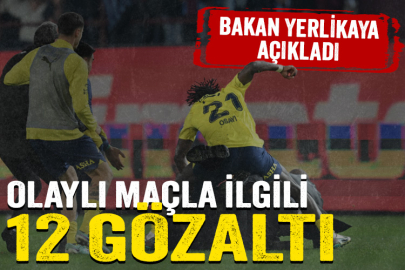 Olaylı Trabzonspor Fenerbahçe maçı sonrası 12 kişi gözaltına alındı
