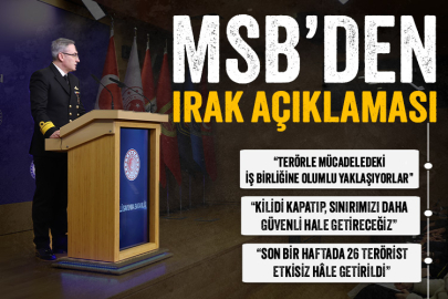 MSB'den Irak açıklaması: Terörle mücadeledeki işbirliğine olumlu yaklaşıyorlar