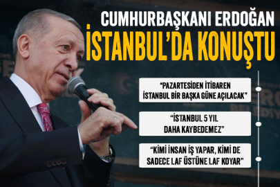 Cumhurbaşkanı Erdoğan: Pazartesi İstanbul bir başka güne açılacak