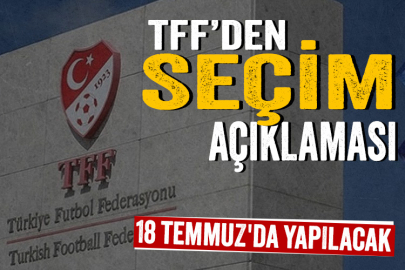 TFF'den seçim açıklaması: 18 Temmuz'da yapılacak