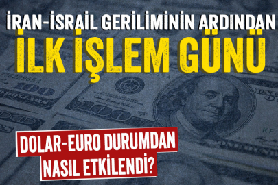 İran-İsrail geriliminin ardından ilk işlem günü: Dolar-Euro durumdan nasıl etkilendi?