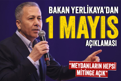 Bakan Yerlikaya'dan 1 Mayıs kutlamaları hakkında açıklama