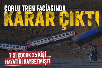 Çorlu tren faciasında karar çıktı!