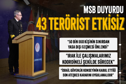 MSB duyurdu: Son 1 haftada 43 terörist öldürüldü