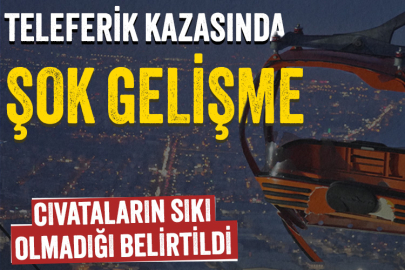 Teleferik kazasında yeni gelişme: Cıvataların sıkı olmadığı belirtildi