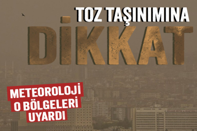 Meteoroloji uyardı: Toz taşınımına dikkat!