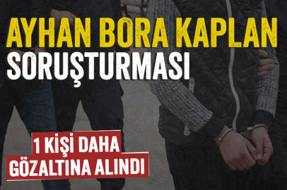 Ayhan Bora Kaplan soruşturmasında bir gözaltı daha