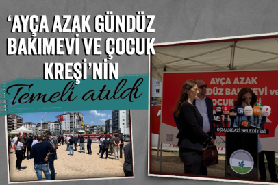 ‘Ayça Azak Gündüz Bakımevi ve Çocuk Kreşi’nin temeli atıldı