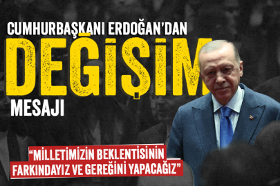 Cumhurbaşkanı Erdoğan'dan değişim mesajı: Gereğini yapacağız