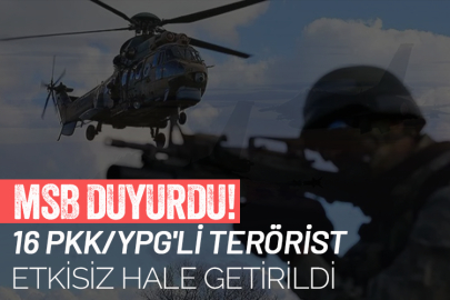 MSB duyurdu! 16 PKK/YPG'li terörist etkisiz hale getirildi