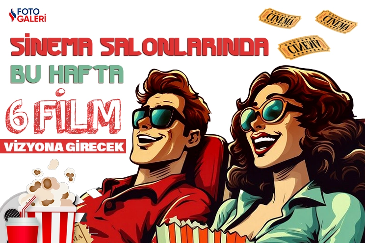 Sinema salonlarında bu hafta 6 film vizyona girecek