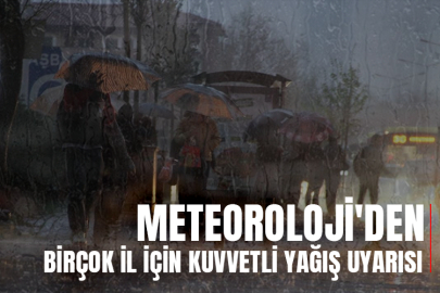 Meteoroloji'den birçok il için kuvvetli yağış uyarısı