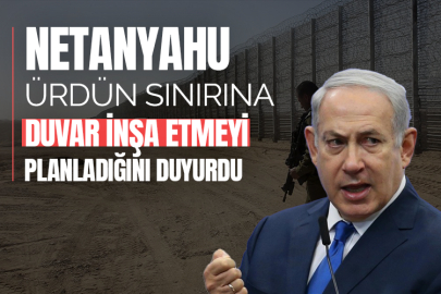 Netanyahu, Ürdün sınırına duvar inşa etmeyi planladığını duyurdu