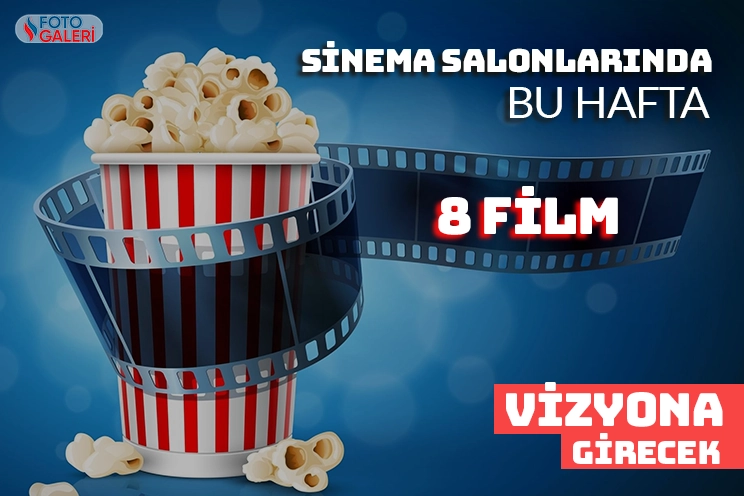 Sinema salonlarında bu hafta 8 film vizyona girecek