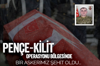 Pençe-Kilit operasyonu bölgesinde bir askerimiz şehit oldu