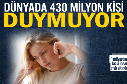 Dünyada 34 milyonu çocuk 430 milyon kişi duymuyor