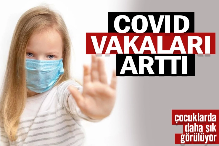 Çocuklarda covid vakaları arttı