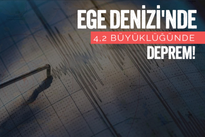 Ege Denizi'nde 4,2 büyüklüğünde deprem oldu!