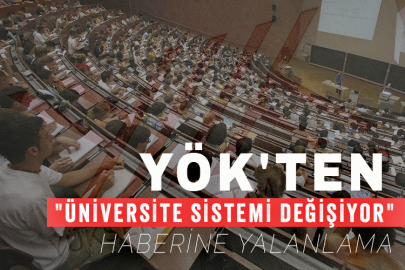 YÖK'ten "Üniversite sistemi değişiyor" haberine yalanlama