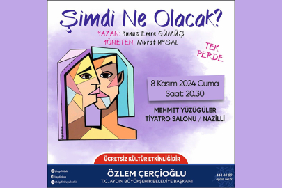 'Şimdi Ne Olacak?' tiyatro oyunu Nazilli'de sahnelenecek