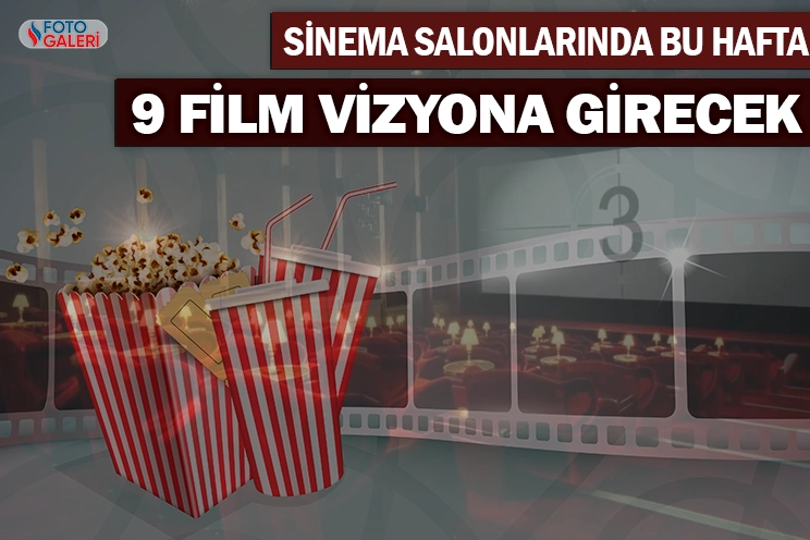 Sinema salonlarında bu hafta 9 film vizyona girecek