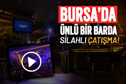 Bursa’da ünlü bir barda silahlı çatışma!