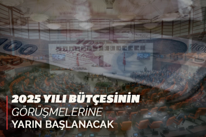 2025 yılı bütçesinin görüşmelerine yarın başlanacak