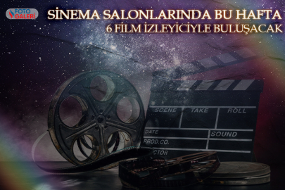 Sinema salonlarında bu hafta 6 film izleyiciyle buluşacak