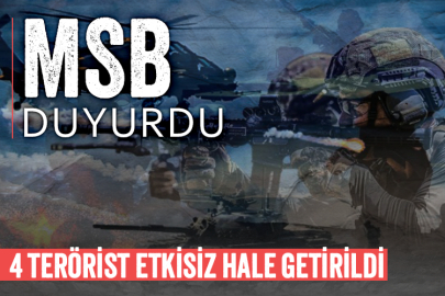 MSB duyurdu: 4 terörist etkisiz hale getirildi