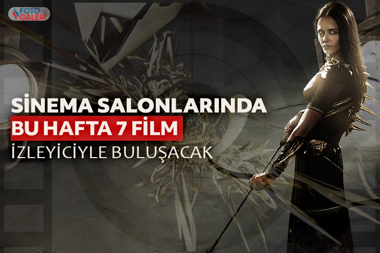 Sinema salonlarında bu hafta 7 film izleyiciyle buluşacak