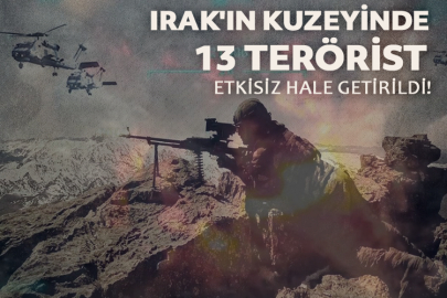 Irak'ın kuzeyinde 13 terörist etkisiz hale getirildi!