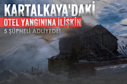 Kartalkaya'daki otel yangınına ilişkin 5 şüpheli adliyede!