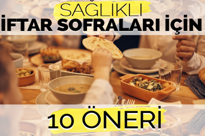 Sağlıklı iftar yapmak için neler yemeliyiz?